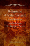 Römische Altertumskunde, in drei Perioden bearbeitet von Dr. Gustav Zeiss