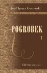 Pogrobek. Powie?? historyczna z czasów Przemys?awowskich. Przez J. I. Kraszewskiego. Tom 1