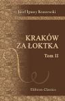 Kraków za ?oktka. Powie?? historyczna. Przez J.I. Kraszewskiego. Tom 2