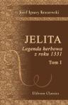 Jelita. Legenda herbowa z roku 1331. Przez J.I. Kraszewskiego. Tom 1