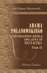 Adama Polanowskiego dworzanina króla JMci Jana III notatki. U?o?one przez J.I. Kraszewskiego. Tom 2