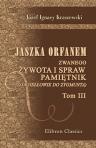 Jaszka Orfanem zwanego ?ywota i spraw pami?tnik (Jagie??owie do Zygmunta). Przez J.I. Kraszewskiego. Tom 3