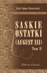 Saskie ostatki. (August III). Powie?? historyczna. Przez J. I. Kraszewskiego. Tom 2