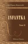 Infantka. Powie?? historyczna (Anna Jagiellonka). Przez J.I. Kraszewskiego. Tom 2