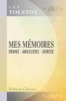 Mes mémoires. Enfance - Adolescence - Jeunesse. [Par] comte Léon Tolstoï. Traduit avec l'autorisation de auteur par E. Halpérine
