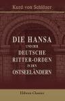 Die Hansa und der deutsche Ritter-Orden in den Ostseeländern. Von Kurd von Schlözer