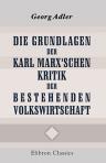 Die Grundlagen der Karl Marx'schen Kritik der bestehenden Volkswirtschaft. Kritische und ökonomisch-litterarische Studien. Von Dr. Georg Adler