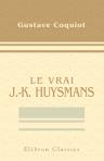 Le vrai J.-K. Huysmans. Préface de J.-K. Huysmans. Avec un portrait nouveau, par J.-F. Raffaëlli