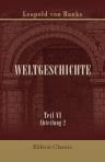 Weltgeschichte. Von Leopold von Ranke. Teil 6: Zersetzung des karolingischen, Begründung des deutschen Reiches. Abteilung 2