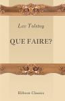 Que faire?. [Par] comte Léon Tolstoï. Première traduction française par Marina Polonsky et G. Debesse