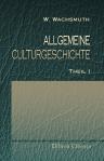 Allgemeine Culturgeschichte. Theil 1: Der heidnische Orient, das klassische Alterthum, das Christenthum und das christliche Römerreich, der Islam