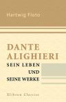 Dante Alighieri, sein Leben und seine Werke