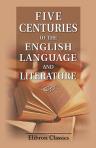 Five Centuries of the English Language and Literature. Volume CCCCC of the Tauchnitz Edition. With a Preface by the Editor