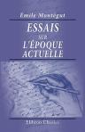 Essais sur l'époque actuelle. Libres opinions morales et historiques