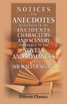 Notices and Anecdotes Illustrative of the Incidents, Characters, and Scenery Described in the Novels and Romances of Sir Walter Scott. With a Complete Glossary for All His Works