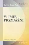 W imi? przyja?ni. Powie?? historyczna. [Teresa Jadwiga - [pseud.]