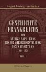 Geschichte Frankreichs vom Sturze Napoleons bis zur Wiederherstellung des Kaisertums, 1814-1852. Von August. Ludw. v. Rochau. Teil 1
