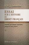 Essai sur l'histoire du droit français depuis les temps anciens jusqu'à nos jours. Y compris le droit public et privé de la Révolution française. Tome 2