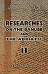 Researches on the Danube and the Adriatic. Or, Contributions to the Modern History of Hungary and Transylvania, Dalmatia and Croatia, Servia and Bulgaria. Volume 2