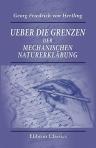 Ueber die Grenzen der mechanischen Naturerklärung. Zur Widerlegung der materialistischen Weltansicht