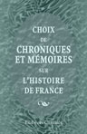 Choix de chroniques et mémoires sur l'histoire de France. Avec notices biographiques par J. A. C. Buchon.Chroniques d'Enguerrand de Monstrelet