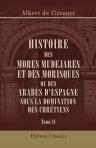 Histoire des Mores mudejares et des Morisques, ou des Arabes d'Espagne sous la domination des chrétiens. Tome 2