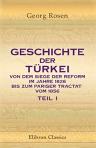 Geschichte der Türkei von dem Siege der Reform im Jahre 1826 bis zum Pariser Tractat vom 1856. Von Dr. G. Rosen. In zwei Teilen. Teil 1