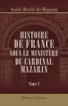 Histoire de France sous le ministère du cardinal Mazarin. Tome 1