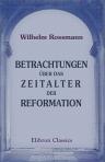 Betrachtungen über das Zeitalter der Reformation. Mit archivalischen Beilagen. Von Dr. Wilhelm Rossmann