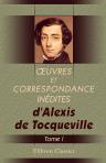 Oeuvres et correspondance inédites d'Alexis de Tocqueville. Publiées et précédées d'une notice, par Gustave de Beaumont. Tome 1