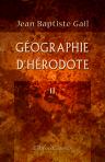 Géographie d'Hérodote. Prise dans les textes grecs de l'auteur, et appuyée sur un examen grammatical et critique... Tome 2
