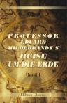 Professor Eduard Hildebrandt's Reise um die Erde. Nach seinen Tagebüchern und mündlichen Berichten erzählt von Ernst Kossak. Band 1