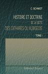 Histoire et doctrine de la secte des Cathares ou Albigeois. Tome 1