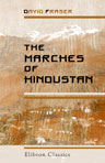The Marches of Hindustan. The Record of a Journey in Thibet, Trans-Himalayan India, Chinese Turkestan, Russian Turkestan, and Persia