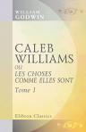 Caleb Williams, ou Les choses comme elles sont. Traduction nouvelle par Amédée Pichot. Tome 1