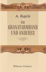 Das Granatarmband und anderes. [Von] A. Kuprin