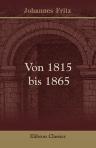 Von 1815 bis 1865. Blicke in das Culturleben der jüngsten Vergangenheit Deutschlands. Von Johannes Fritz
