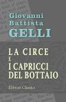 La circe e I capricci del bottaio. Dialoghi. Ridotti per uso delle classi superiori del ginnasio da Pier Felice Balduzzi