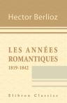 Les années romantiques: 1819-1842. Correspondance. Publiée par Julien Tiersot