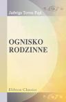 Ognisko rodzinne. Powie?? dla m?odzie?y. Teresa Jadwiga [pseud.]