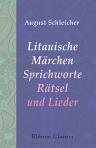 Litauische Märchen, Sprichworte, Rätsel und Lieder. Gesammelt und übersetzt von August Schleicher