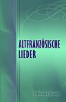 Altfranzösische Lieder. Berichtigt und erläutert mit Bezugnahme auf die provenzalische, altitalienische und mittelhochdeutsche Liederdichtung, nebst einem altfranzösischen Glossar von Eduard Mätzner