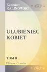 Ulubieniec kobiet. Romans z ?ycia przez Kazimierza Kalinowskiego. Tom 2