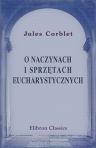 O naczynach i sprz?tach eucharystycznych. Studium archeologiczno-liturgiczne. X. Corblet. Spolszczy? i wiadomo?ciami swojskiemi uzupe?ni? X.A. Brykczy?ski