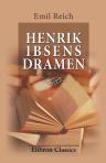 Henrik Ibsens Dramen. Sechzehn Vorlesungen. Von Dr. Emil Reich