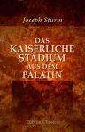 Das kaiserliche Stadium aus dem Palatin. Ein Beitrag zur Geschichte der römischen Kaiserpaläste. Von Dr. Joseph Sturm