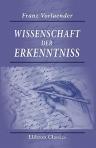Wissenschaft der Erkenntniss. Im Abriss systematisch entworfen von Franz Vorlaender