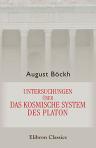 Untersuchungen über das kosmische System des Platon. Mit Bezug auf Hrn. Gruppe's kosmische Systeme der Griechen. Sendschreiben an Hrn. Alexander v. Humboldt