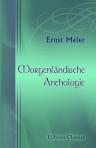 Morgenländische Anthologie. Klassische Dichtungen aus der sinesischen, indischen, persischen und hebräischen Literatur. Übersetzt von Ernst Meier