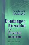 Dondangen, Ritterschloß und Privatgut in Kurland. Nebst einigen Anmerkungen und einem Anhange